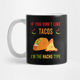 If you don't like tacos, I'm the nacho type Mug